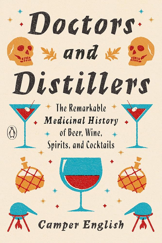 Doctors and Distillers: The Remarkable Medicinal History of Beer, Wine, Spirits, and Cocktails cover image