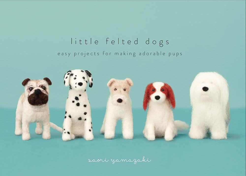 Little Felted Dogs: Easy Projects for Making Adorable Needle Felted Pups cover image