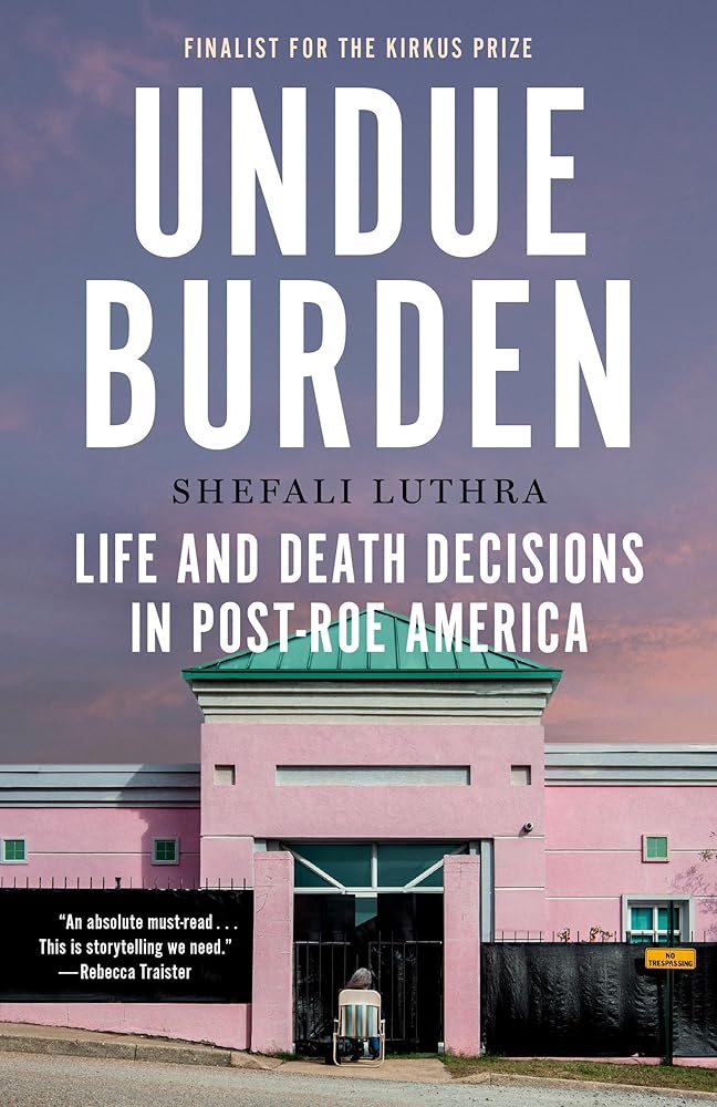 Undue Burden: Life and Death Decisions in Post-Roe America cover image