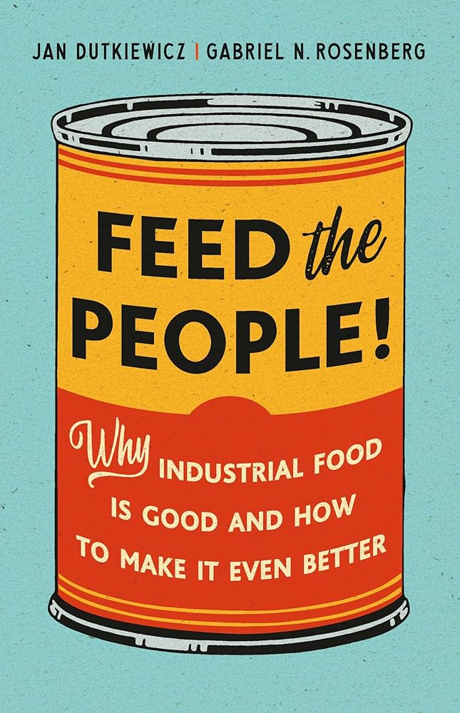 Feed the People!: Why Industrial Food Is Good and How to Make It Even Better cover image