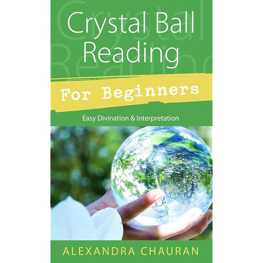 Crystal Ball Reading for Beginners: Easy Divination & Interpretation (Llewellyn's For Beginners, 30)