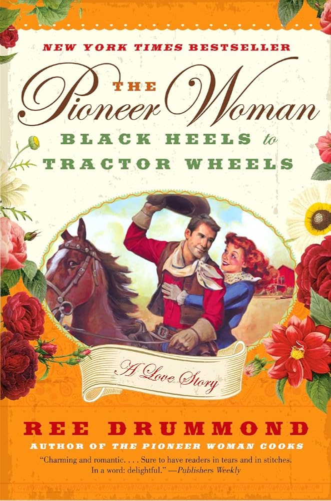 The Pioneer Woman: Black Heels to Tractor Wheels--a Love Story cover image