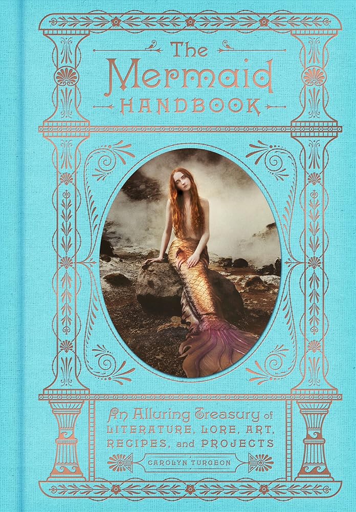 The Mermaid Handbook: An Alluring Treasury of Literature, Lore, Art, Recipes, and Projects cover image
