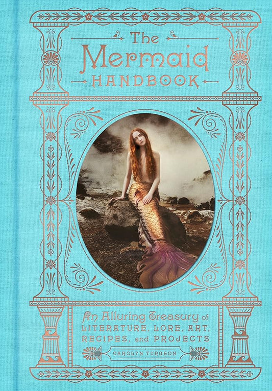 The Mermaid Handbook: An Alluring Treasury of Literature, Lore, Art, Recipes, and Projects cover image