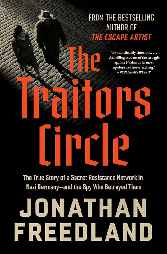 The Traitors Circle: The True Story of a Secret Resistance Network in Nazi Germany―and the Spy Who Betrayed Them – Berlin's Elite Defying Tyranny in 1943 cover image