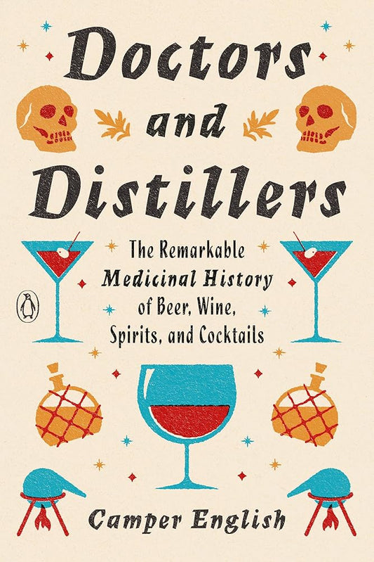 Doctors and Distillers: The Remarkable Medicinal History of Beer, Wine, Spirits, and Cocktails cover image