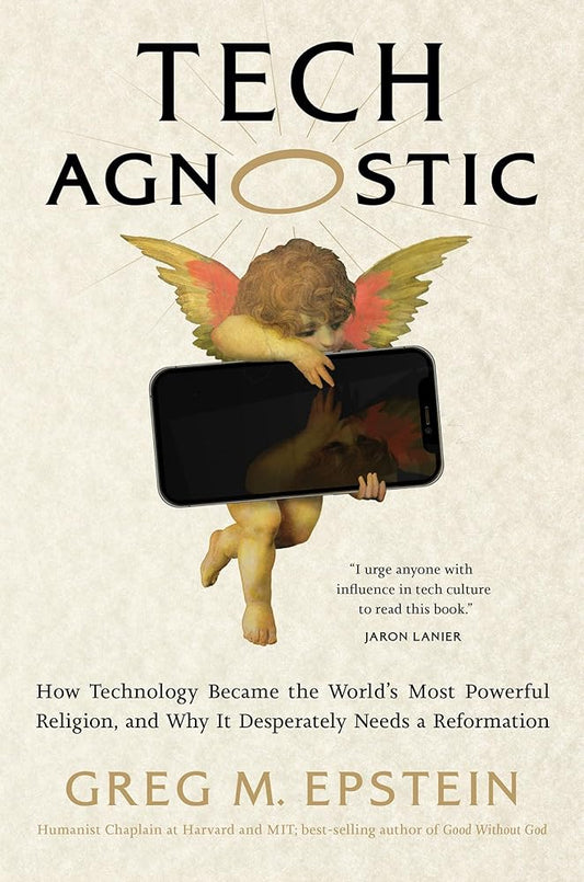 Tech Agnostic: How Technology Became the World's Most Powerful Religion, and Why It Desperately Needs a Reformation cover image