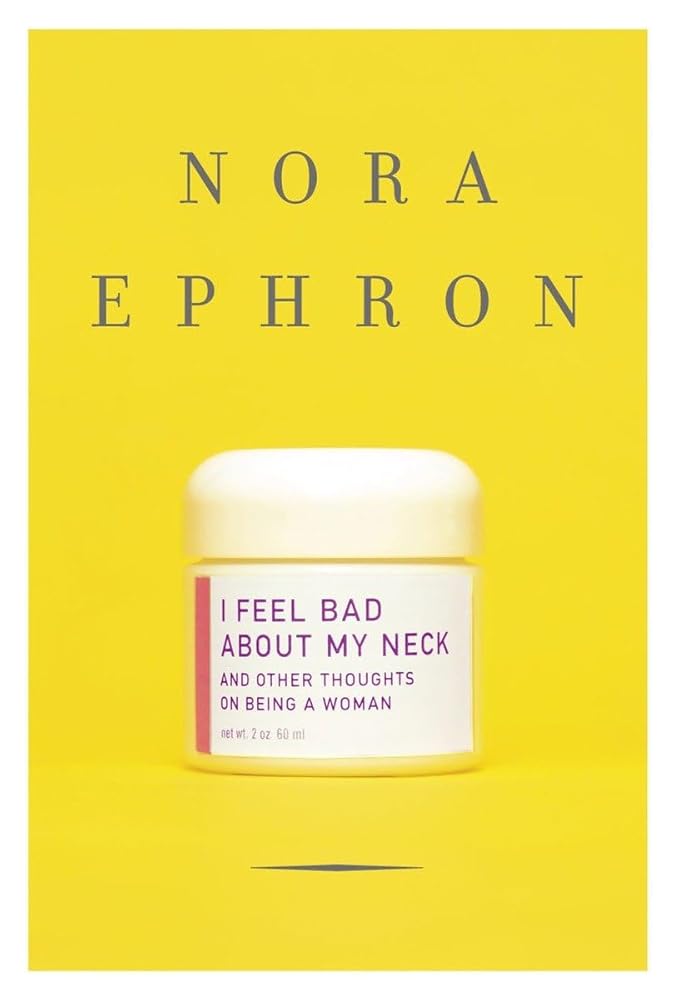 I Feel Bad About My Neck: And Other Thoughts on Being a Woman cover image