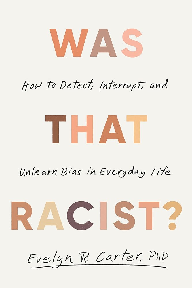 Was That Racist?: How to Detect, Interrupt, and Unlearn Bias in Everyday Life cover image