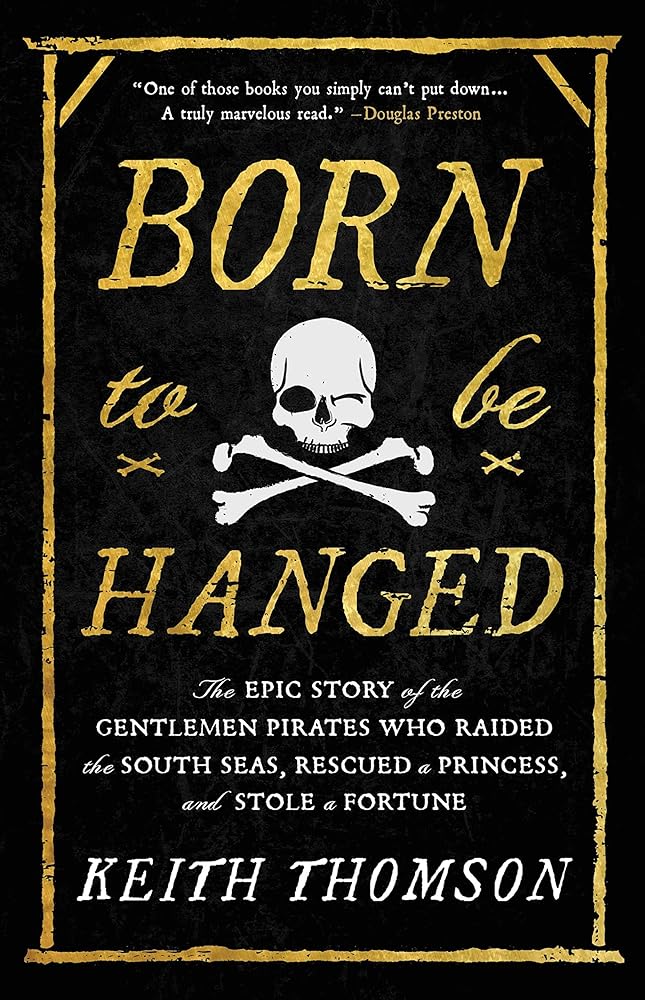 Born to Be Hanged: The Epic Story of the Gentlemen Pirates Who Raided the South Seas, Rescued a Princess, and Stole a Fortune cover image