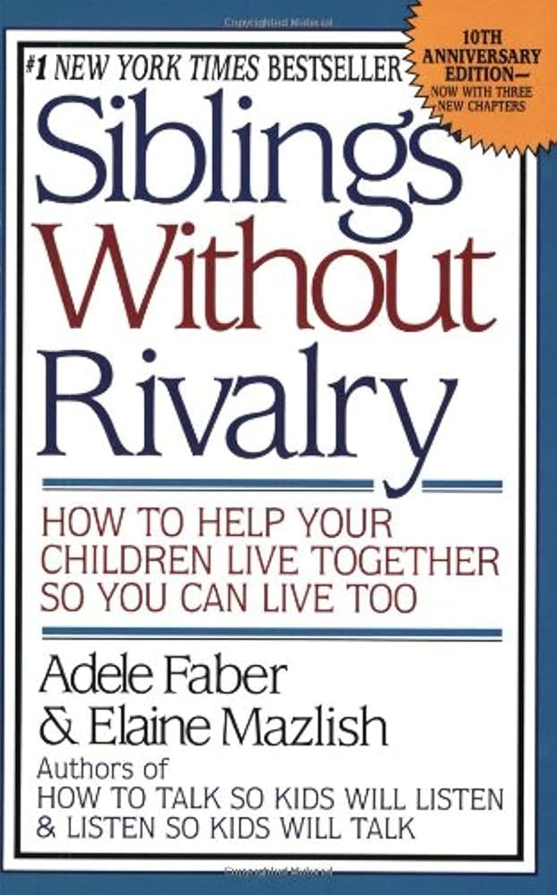 Siblings Without Rivalry: How to Help Your Children Live Together So You Can Live Too cover image