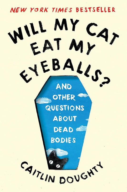 Will My Cat Eat My Eyeballs?: And Other Questions About Dead Bodies cover image