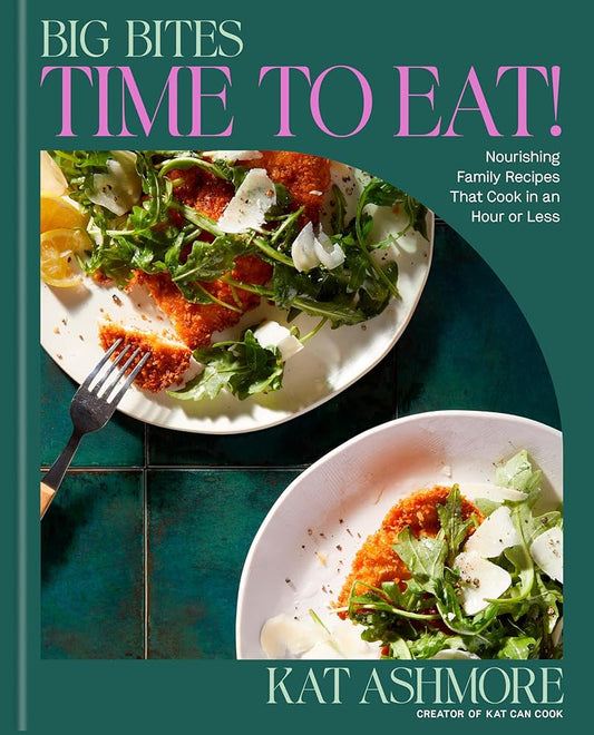 Big Bites: Time to Eat!: Nourishing Family Recipes That Cook in an Hour or Less; A Cookbook cover image