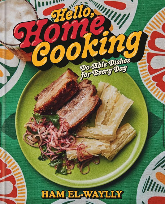 Hello, Home Cooking: Do-Able Dishes for Every Day: A Cookbook cover image