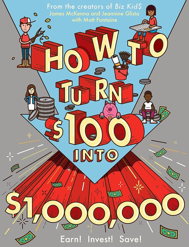 How to Turn $100 into $1,000,000: Earn! Invest! Save! cover image