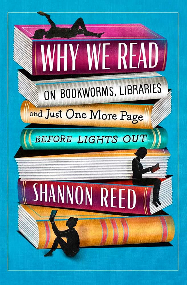 Why We Read: On Bookworms, Libraries, and Just One More Page Before Lights Out cover image