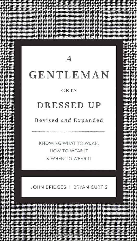 A Gentleman Gets Dressed Up Revised and Expanded: What to Wear, When to Wear It, How to Wear It (The GentleManners Series) cover image