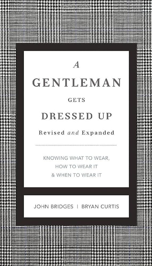 A Gentleman Gets Dressed Up Revised and Expanded: What to Wear, When to Wear It, How to Wear It (The GentleManners Series) cover image
