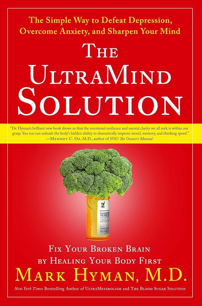 The UltraMind Solution: Fix Your Broken Brain by Healing Your Body First - The Simple Way to Defeat Depression, Overcome Anxiety, and Sharpen Your Mind cover image
