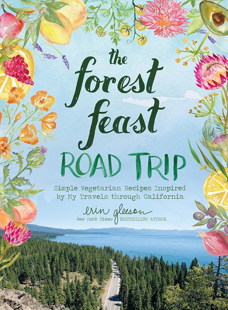 The Forest Feast Road Trip: Simple Vegetarian Recipes Inspired by My Travels through California cover image
