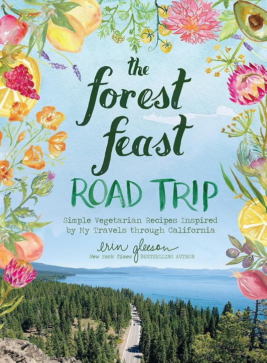 The Forest Feast Road Trip: Simple Vegetarian Recipes Inspired by My Travels through California cover image