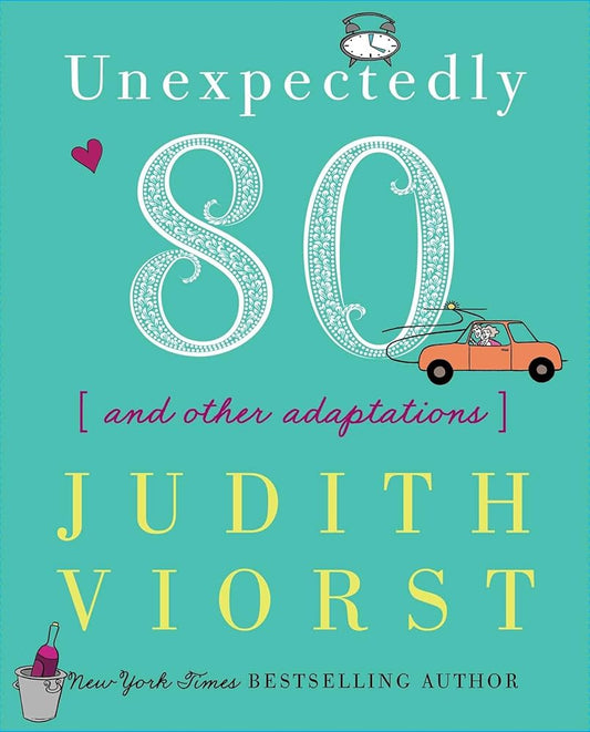 Unexpectedly Eighty: And Other Adaptations (Judith Viorst's Decades) cover image