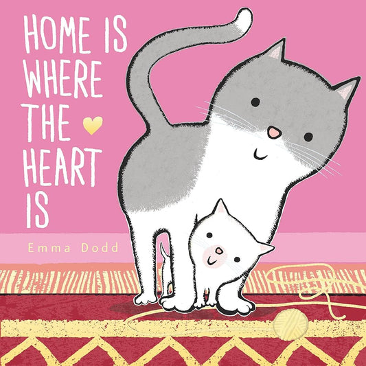 Home Is Where the Heart Is Padded Board Book: (A Heartwarming Story of Parental Love in Rhyming Text - For Babies and Toddlers) (Emma Dodd's Love You Books) cover image