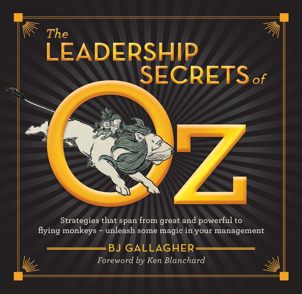 The Leadership Secrets of Oz: Strategies from great and powerful to flying monkeys - unleash some magic in your management! cover image