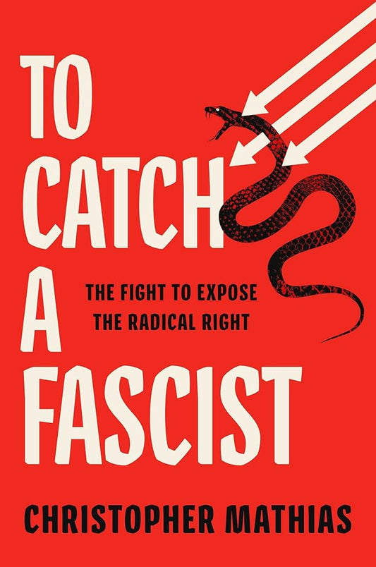 To Catch a Fascist: The Fight to Expose the Radical Right cover image