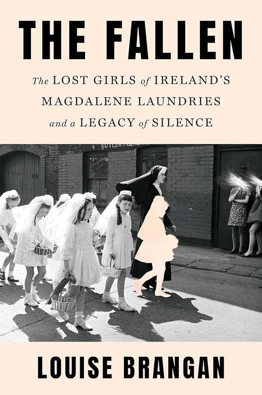 The Fallen: The Lost Girls of Ireland's Magdalene Laundries and a Legacy of Silence cover image