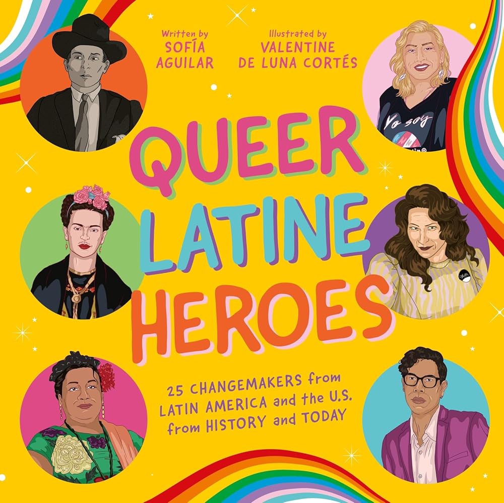 Queer Latine Heroes: 25 Changemakers from Latin America and the U.S. from History and Today cover image