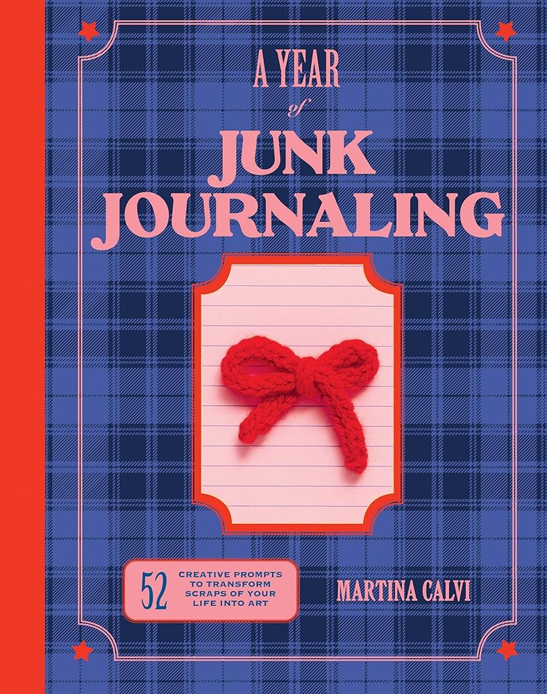 A Year of Junk Journaling: 52 creative prompts to transform scraps of your life into art cover image