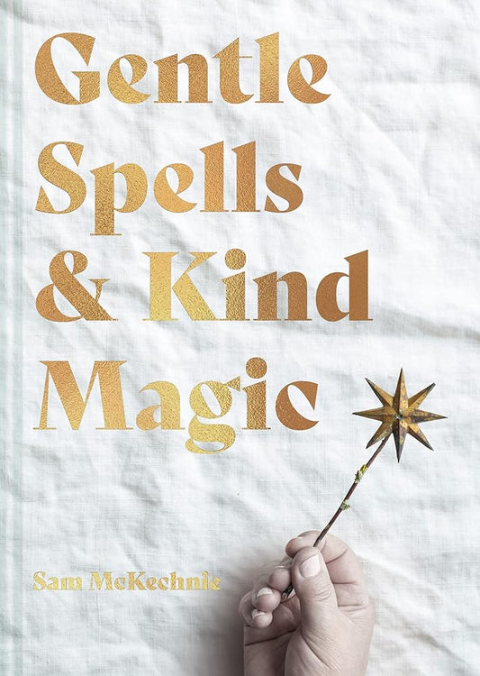 Gentle Spells & Kind Magic: The essential guide cover image