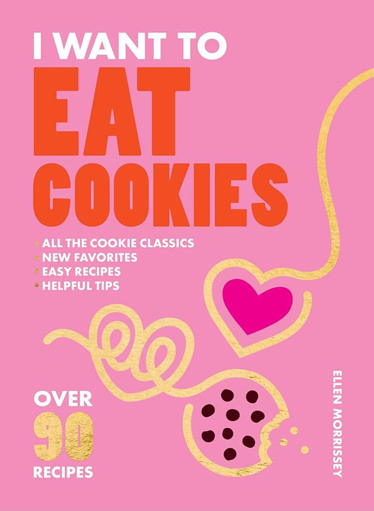 I Want to Eat Cookies: 75 Recipes to Keep Your Cookie Jar Stocked Year-Round cover image