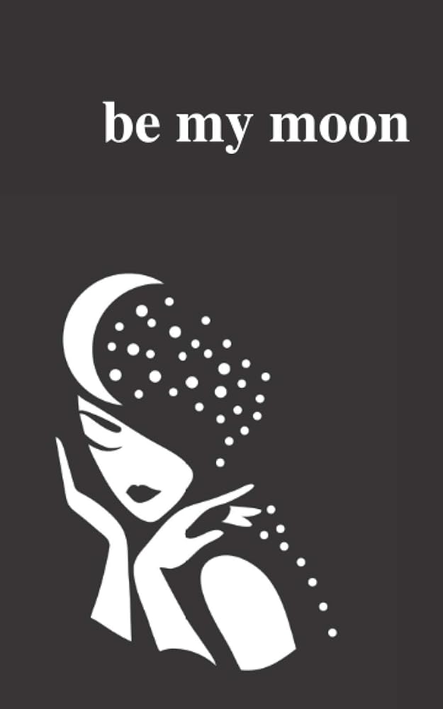 Be My Moon: A Poetry Collection For Romantic Souls cover image