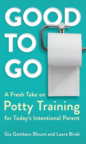 Good to Go: A Fresh Take on Potty Training for Today's Intentional Parent cover image