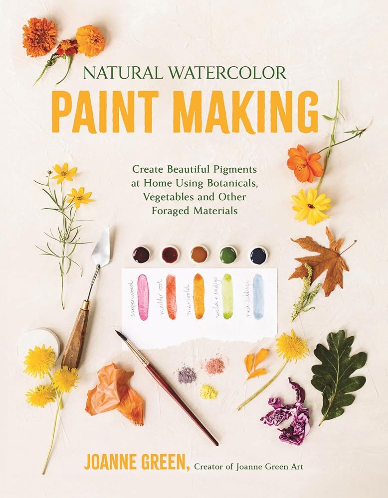 Natural Watercolor Paint Making: Create Beautiful Pigments at Home Using Botanicals, Vegetables and Other Foraged Materials cover image