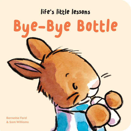 Life's Little Lessons: Bye-Bye Bottle by Bernette Ford